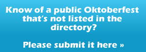Know of a public Oktoberfest that is not listed in the directory? Please submit it here.